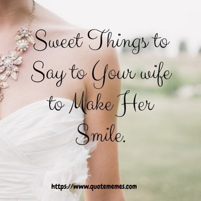 Sweet Things to Say to Your wife to Make Her Smile