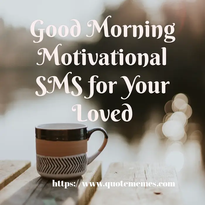 Good Morning Motivational SMS for Your Loved - Quote Memes