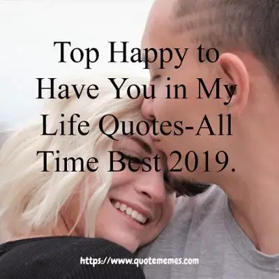 Top Happy To Have You In My Life Quotes